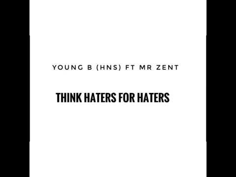 young b hns ft mr zent  - think haters for haters