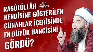 Rasûlüllâh ﷺ, Kendisine Gösterilen Günahlar İçerisinde En Büyük Hangisini Gördü?