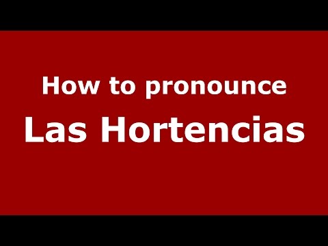 How to pronounce Las Hortencias (Colombia/Colombian Spanish) - PronounceNames.com