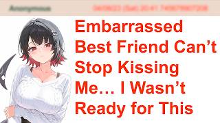 Embarrassed Best Friend Can’t Stop K1ssing Me… I Wasn’t Ready for This | 4Chan Greentext Stories