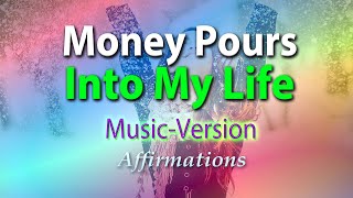 Money Just Pours Into My Life - With Uplifting Music - Super-Charged Affirmations