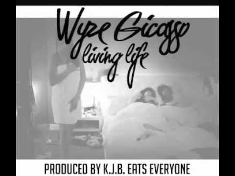 Wyze Gicasso - Living Life (Produced by K.J.B.Eats Everyone)