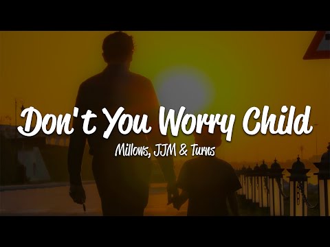 Millows, JJM & Turns - Don't You Worry Child (Lyrics)