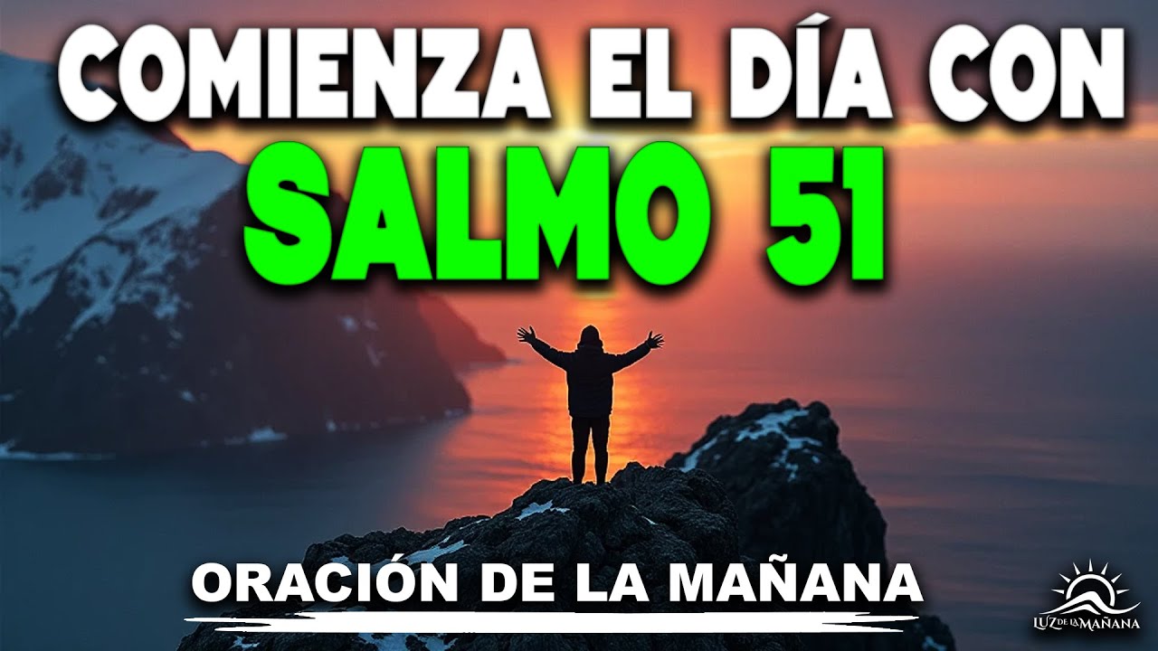 PODEROSA ORACIÓN DE LA MAÑANA CON EL SALMO 51 PARA EMPEZAR EL DÍA CON FE Y BENDICIONES