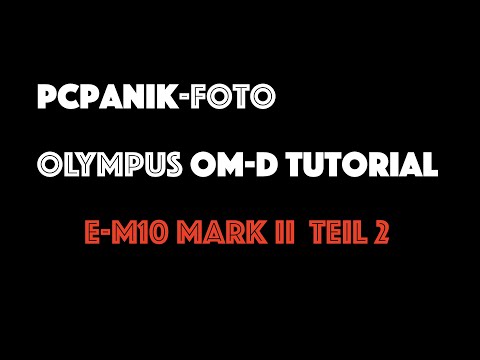 pcpanik-Foto : OM-D Tutorial - E-M10 Mark II - Basistutorial Teil 2