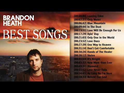Brandon Heath Greatest Songs Playlist - Best Worship Songs Of All Time Collection