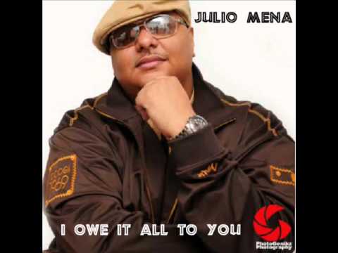 Julio Mena  (Feat. Angel Mena) - I Owe It All To You   - latin f.reestyle
