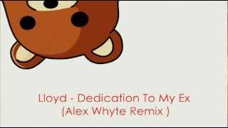 Lloyd - Dedication To My Ex (Alex Whyte Remix)