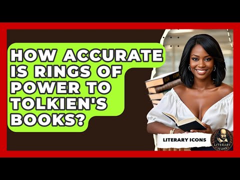 How Accurate Is Rings Of Power To Tolkien's Books? - Literary Icons