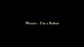 Weezer - I&#39;m a Robot