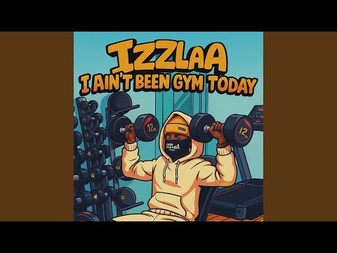 I Ain't Been Gym Today
