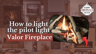 How To Light the Pilot Light In Your Valor Fireplace (Fireplace FAQs)