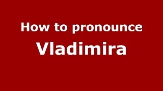 How to pronounce Vladimira