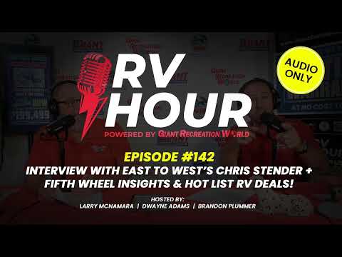 RV Hour Ep 142 | Interview with EAST TO WEST’s Chris Stender + Fifth Wheel Insights & Hot List...