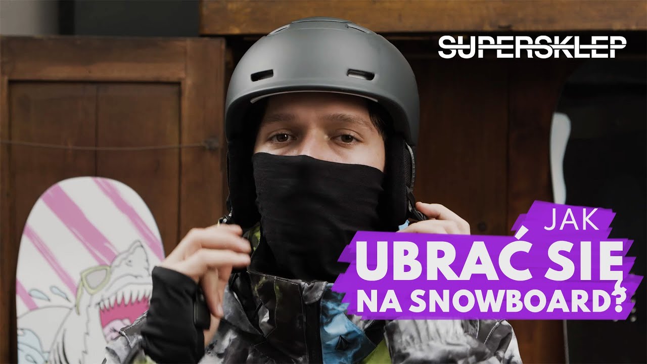 JAK UBRAC SIĘ NA SNOWBOARD - PORADNIK SUPERSKLEP