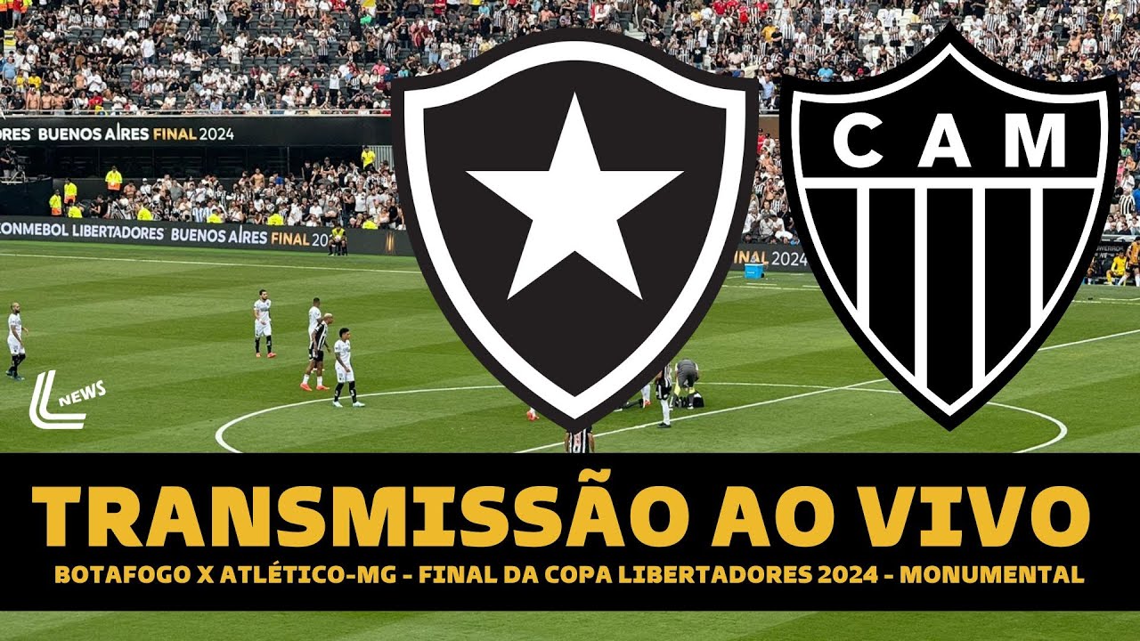 BOTAFOGO X ATLÉTICO MG TRANSMISSÃO AO VIVO DIRETO DO MONUMENTAL - FINAL DA LIBERTADORES AO VIVO