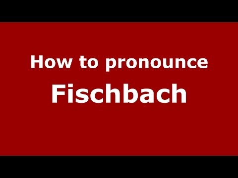 How to pronounce Fischbach