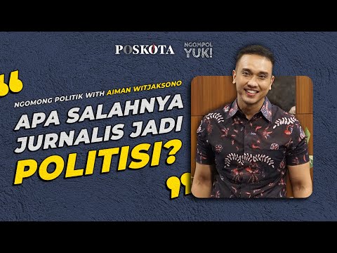 Aiman Witjaksono : Apa Salahnya Jurnalis Jadi Politisi? I Ngompol Yuk Poskota