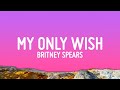 Britney Spears - My Only Wish (Lyrics)