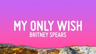 Britney Spears - My Only Wish (Lyrics)