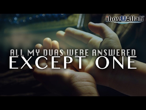 All My Duas Were Answered Except One