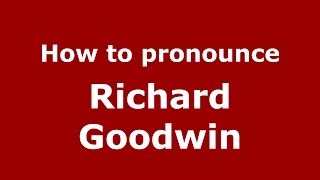 How to pronounce Richard Goodwin