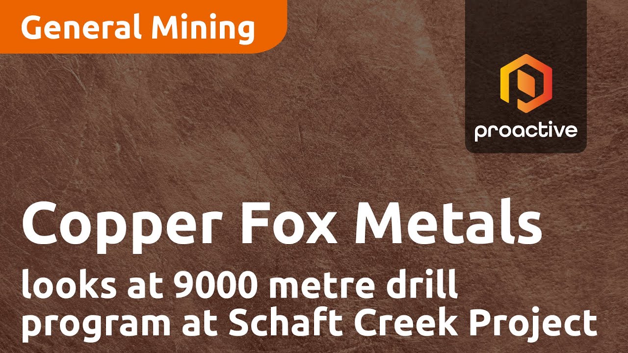 Copper Fox Metals looks at 9000 metre drill program at Schaft Creek Project