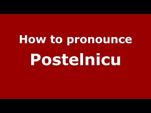 How to pronounce Postelnicu (Romanian/Romania)  - PronounceNames.com