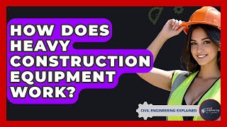 How Does Heavy Construction Equipment Work? - Civil Engineering Explained