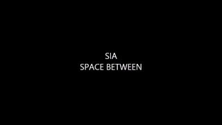 Sia - Space Between (Lyrics)