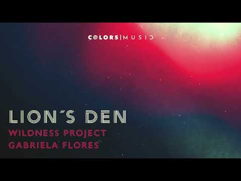 Wildness Project & Gabriela Flores - Lions Den (Official Audio)