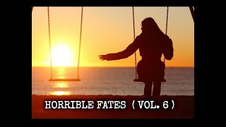 HORRIBLE FATES (Vol. 6) | A Collection of True Horror Stories from Real Life
