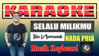 Download lagu KARAOKE SELALU MILIKMU NADA PRIA - IKKE NURZANAH | Versi Keyboard mp3