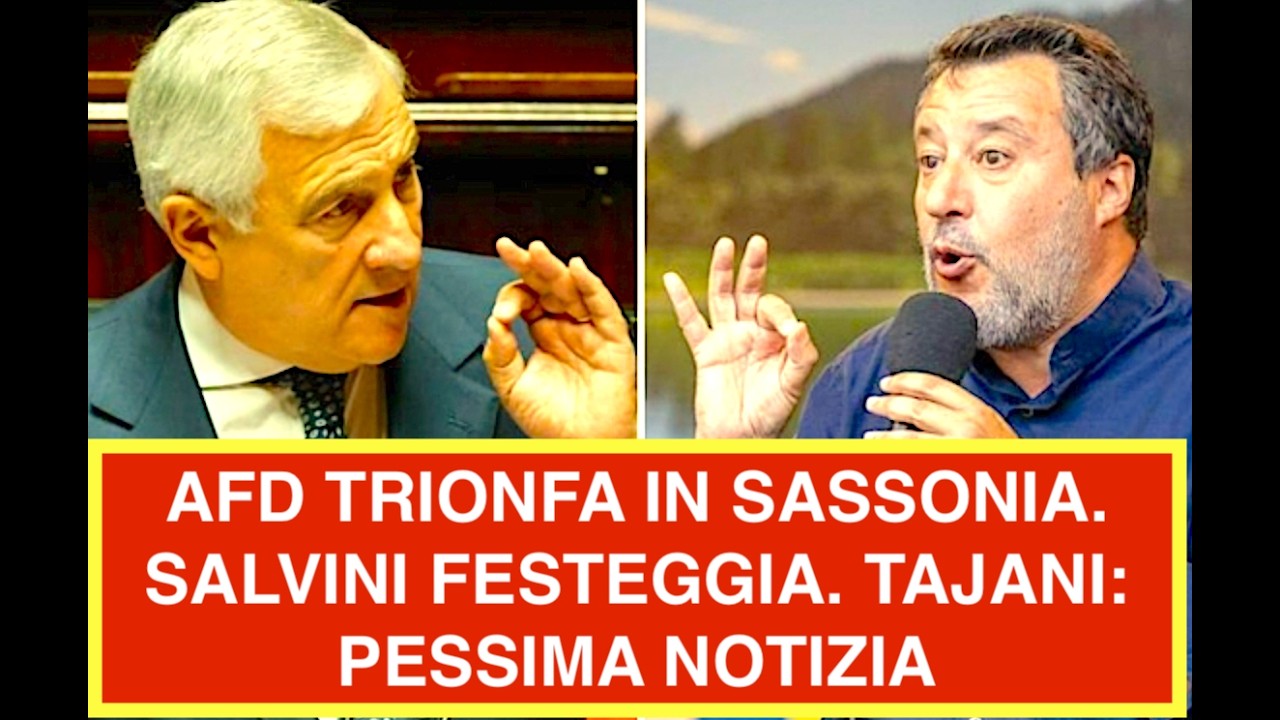 AFD TRIONFA IN SASSONIA. SALVINI FESTEGGIA. TAJANI: PESSIMA NOTIZIA