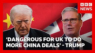 Donald Trump says it would be 'dangerous' for UK to do any more deals with China | BBC News