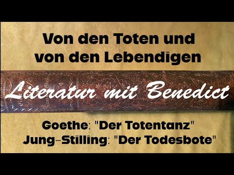 Von den Toten und von den Lebendigen; Goethe: "Der Totentanz"; Jung-Stilling: "Der Todesbote"