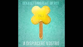 Dekasettimo ft. Op.Rot & Dj Uncino - A DISPIACERE VOSTRO ( Oyoshe Prod.)