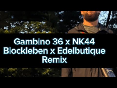 Nk44 feat. Gambino 36 Edelbutique x Blockleben Remix