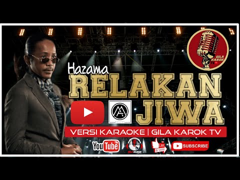 HAZAMA  - RELAKAN JIWA (VERSI KARAOKE) | GILA KAROK TV