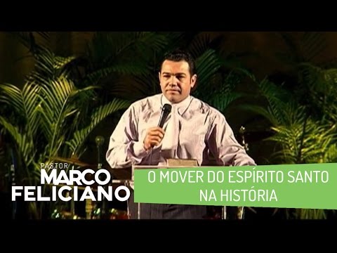 O MOVER DO ESPÍRITO SANTO NA HISTÓRIA, PASTOR MARCO FELICIANO