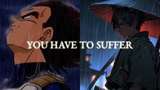 YOU HAVE TO SUFFER