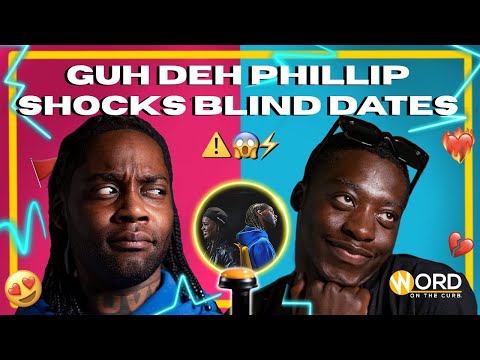 GUH DEH PHILLIP GOES BLIND SPEED DATING | Back2Back | Word On The Curb