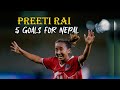 Preeti Rai 5 Amazing Goals for Nepal