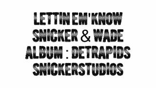 Lettin Em&#39; Know - Wade &amp; Snicker