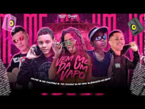 KN MC, MC PYETRÃO, MC MAX, BISCOITO NO BEAT, FEAT. MC JHENNY - VEM ME DA UM VAPO