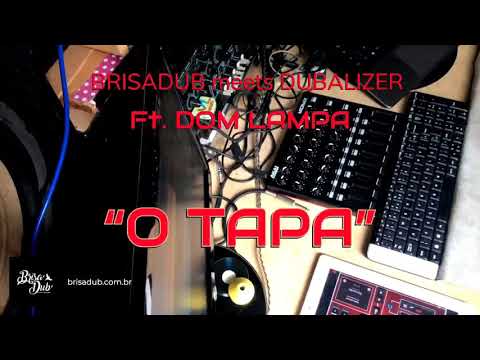 O Tapa - Brisadub meets Dubalizer Ft. Dom Lampa (under construction)