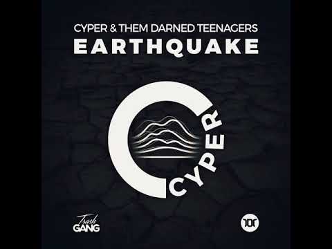 Cyper ft. Them Darned Teenagers - Earthquake
