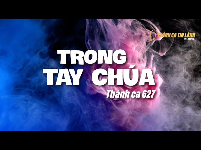 THÁNH CA 627 | TRONG TAY CHÚA | KARAOKE THÁNH CA TIN LÀNH