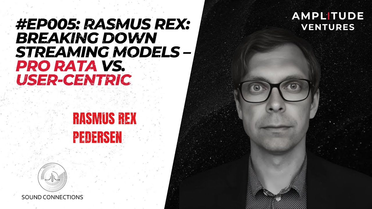 #005: EXPERT: Rasmus Rex: Decoding Streaming: Pro-Rata vs. User-Centric Models #soundconnections