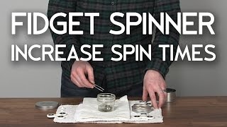 Fidget Spinner - Increase Spin Times - Tips Tricks Faster Longer Spin Times